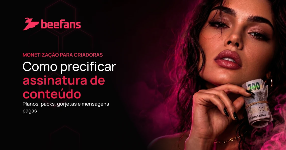 Criadora segurando notas de R$200 ao lado do texto "Como precificar assinatura de conteúdo: planos, packs, gorjetas e mensagens pagas" — Beefans
